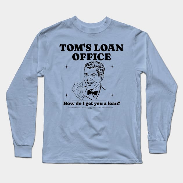 How do I get you a loan? Long Sleeve T-Shirt by Cun-Tees!